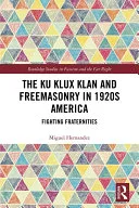 The Ku Klux Klan and Freemasonry in 1920s America — 