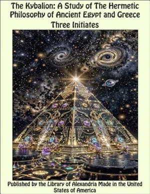 The Kybalion - A Study of the Hermetic Philosophy of Ancient Egypt and Greece — 