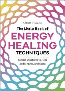 The Little Book of Energy Healing Techniques — 