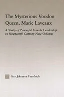 The Mysterious Voodoo Queen, Marie Laveaux — 