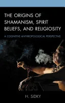 The Origins of Shamanism, Spirit Beliefs, and Religiosity — 