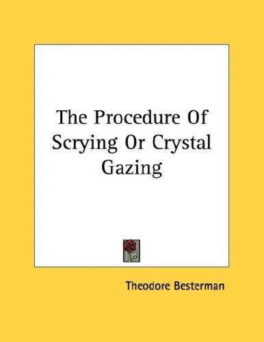 The Procedure Of Scrying Or Crystal Gazing