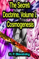 The Secret Doctrine, Volume I. Cosmogenesis — 