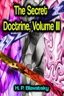 The Secret Doctrine, Volume III — 