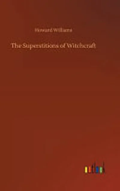 The Superstitions of Witchcraft — 