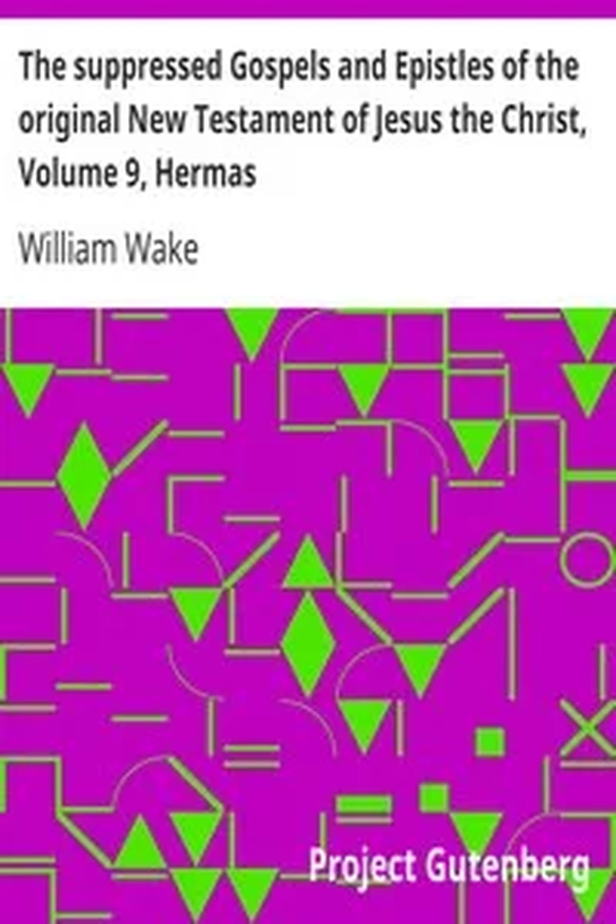 The suppressed Gospels and Epistles of the original New Testament of Jesus the Christ, Volume 9, Hermas