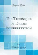 The Technique of Dream Interpretation (Classic Reprint) — 