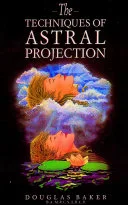 THE TECHNIQUES OF ASTRAL PROJECTION — 