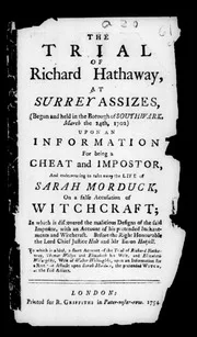 The trial of Richard Hathaway, at Surrey assizes, (begun and held in the borough of Southwark, March the 24th, 1702) upon an information for being a cheat and impostor, and endeavouring to take away the life of Sarah Morduck, on a false accusation of witchcraft; ... To which is added, a short account of the trial of Richard Hathaway, Thomas Wellyn and Elizabeth his wife, and Elizabeth Willoughby, wife of Walter Willoughby, ... 1754