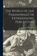The World of the Paranormal Or Extrasensory Perception. — 