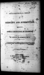 A philosophical essay on credulity and superstition; and also on animal fascination, or charming. By Rufus Blakeman ... 1849: Iss 117