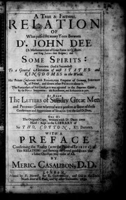 A true & faithful relation of what passed for many years between Dr. John Dee and some spirits tending (had it ... succeeded) to a general alteration of most states and king- domes in the world. 1659: Iss 259