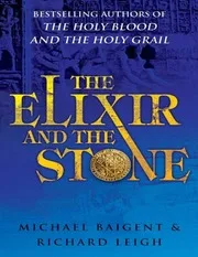 Baigent Michael, Leigh Richard The Elixir And The Stone