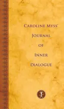 Caroline Myss' Journal of Inner Dialogue