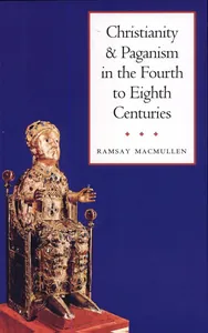 Christianity and Paganism in the Fourth to Eighth Centuries