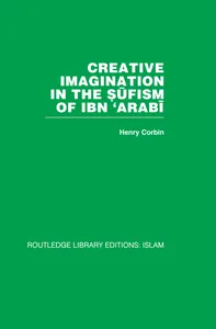Creative Imagination in the Sufism of Ibn 'Arabi