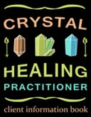 Crystal Healing Practioner Client Information Book