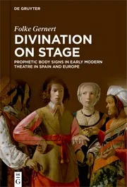 Divination on stage - Prophetic body signs in early modern theatre in Spain and Europe