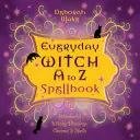 Everyday Witch a to Z Spellbook