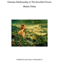 Genuine Mediumship or The Invisible Powers