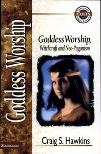 Goddess Worship, Witchcraft, and Neo-Paganism