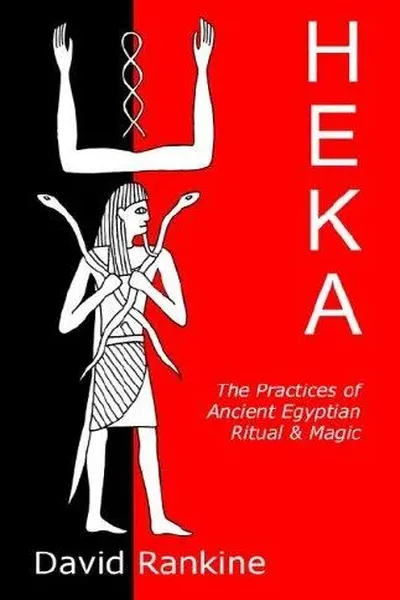 HEKA - THE PRACTICES OF ANCIENT EGYPTIAN RITUAL AND MAGIC