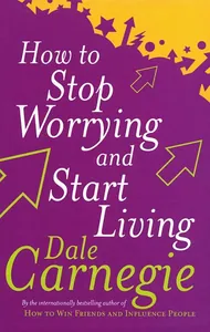 How to Stop Worrying and Start Living