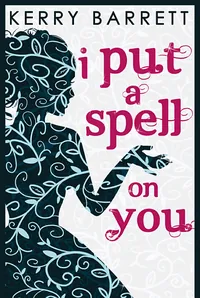 I Put A Spell On You (Could It Be Magic?, Book 2)
