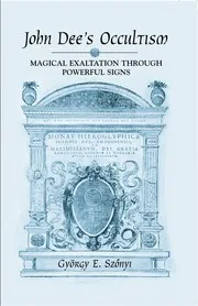 John Dee's Occultism. Magical Exaltation Through Powerful Signs By Szonyi Gyorgy E.