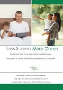 Less Screen, More Green (Colour Edition): The Mindful Tech Plan is Digital Detox Made Fun Using the Powers of Nature, Mindfulness and Being Truly Conn