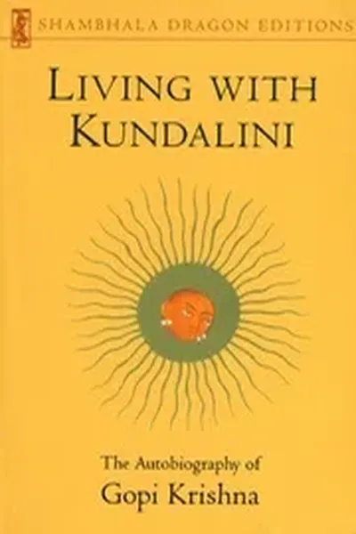 Living With Kundalini Gopi Krishna