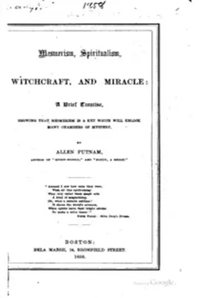 Mesmerism, Spiritualism, Witchcraft, and Miracle: A Brief Treatise, Showing ...