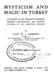 Mysticism and magic in Turkey : an account of the religious doctrines, monastic organisation, and ecstatic powers of the dervish orders