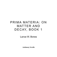 Prima Materia: On Matter and Decay, Book 1