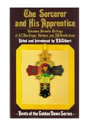 R.A. Gilbert - The Sorcerer and His Apprentice - Unknow Hermetics Writings of Samuel Liddell Mac Gregor Mathers & J.W Brodie Innes - 1983