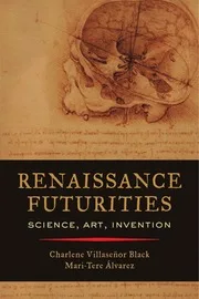 Renaissance Futurities - Science, Art, Invention