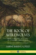 The Book of Werewolves: Being a Historic Account of a Terrible Superstition; The Myth and Legends of Lycanthropy