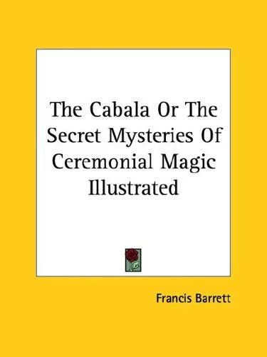 The Cabala Or The Secret Mysteries Of Ceremonial Magic Illustrated