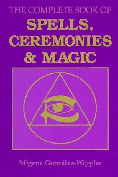 The complete book of spells, ceremonies, and magic