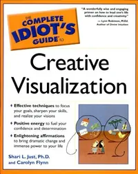 The Complete Idiot's Guide to Creative Visualization