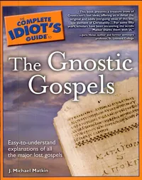 The Complete Idiot's Guide to the Gnostic Gospels