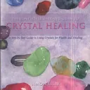 The Complete Illustrated Guide to Crystal Healing