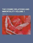 The Cosmic Relations and Immortality Volume 1