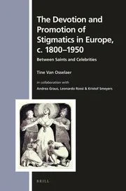 The Devotion and Promotion of Stigmatics in Europe, c. 1800–1950 - Between Saints and Celebrities