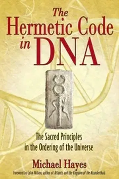 The Hermetic Code In DNA by Michael Hayes