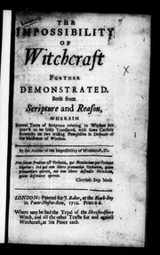 The impossibility of witchcraft further demonstrated. Both from Scripture and reason, wherein several texts of Scripture relating to witches are prov'd to be falsely translated, ... 1712