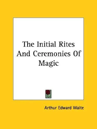 The Initial Rites And Ceremonies Of Magic