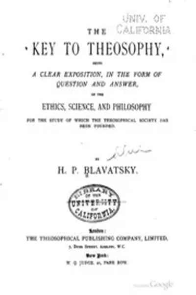 The key to theosophy: being a clear exposition, in the form of question and ...