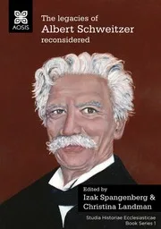 The legacies of Albert Schweitzer reconsidered