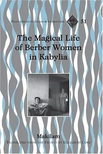 The Magical Life of Berber Women in Kabylia (Francophone Cultures and Literatures)